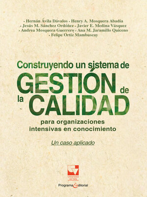 cover image of Construyendo un sistema de Gestión de la Calidad para organizaciones intensivas en conocimiento